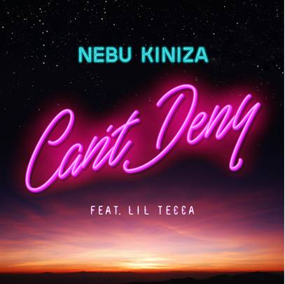 Nebu Kiniza Drops ‘Can’t Deny’