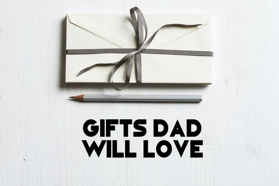 Gifts Dad Will Love