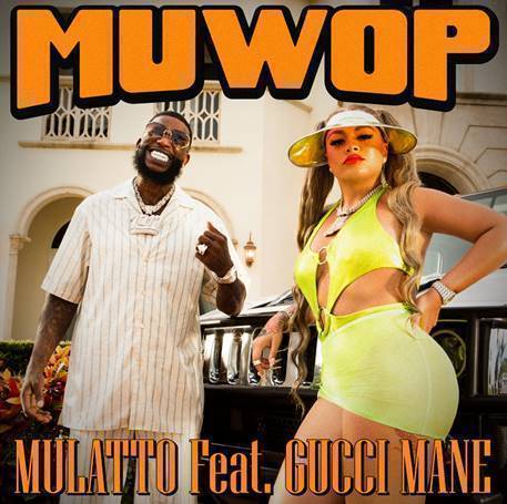 MULATTO RELEASES NEW SINGLE AND VIDEO “MUWOP” FEATURING GUCCI MANE