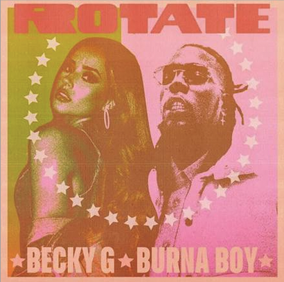 BECKY G AND BURNA BOY RELEASE NEW TRACK “ROTATE”