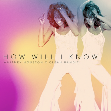 CLEAN BANDIT REIMAGINES WHITNEY HOUSTON CLASSIC  “HOW WILL I KNOW”
