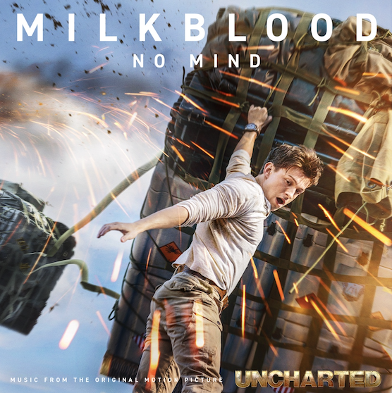 MILKBLOOD RELEASES NEW TRACK AND LYRIC VIDEO “NO MIND” FEATURED IN BLOCKBUSTER FILM UNCHARTED